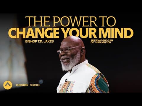 The Power To Change Your Mind! | Bishop T.D. Jakes | Elevation Church thumbnail
