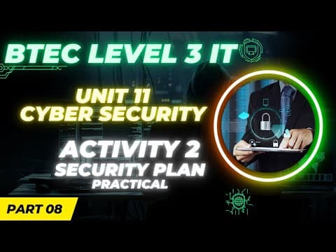 BTEC Level 3 IT - Unit 11 - Cyber Security & Incident Management - Part 08 - SECURITY PLAN PRACTICAL thumbnail