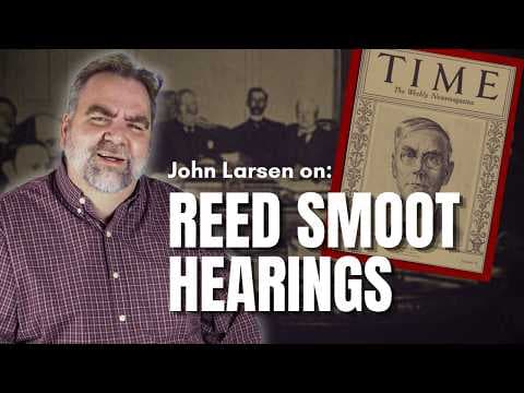 The Reed Smoot Hearings w/John Larsen thumbnail