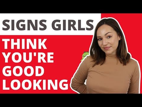 Signs Girls Think You're Good Looking thumbnail