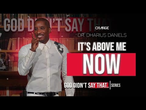 It's Above Me Now // God Didn't Say That Part. 5 // Dr. Dharius Daniels thumbnail