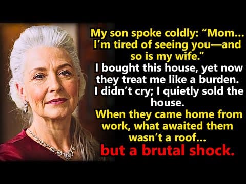 My Son Said: “I’m Tired of Seeing You, Mom” — So I Sold the House He Lived In and Left. thumbnail