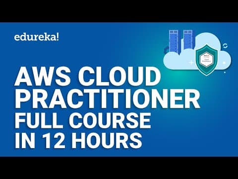 AWS Cloud Practitioner Full Course [12 Hours] | AWS Certified Cloud Practitioner (CLF-C01) | Edureka thumbnail