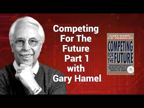 Gary Hamel Part 1: Competing for the Future 1 thumbnail