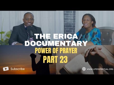 LIFE IS SPIRITUAL PRESENTS - ERICA DOCUMENTARY PART 23 - Power of Prayer thumbnail