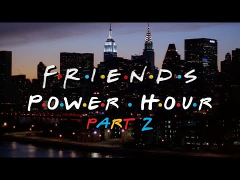 "Friends" Power Hour: Part 2 thumbnail
