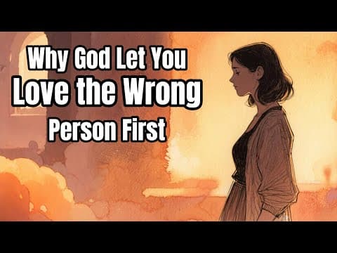Why God Let You Love the Wrong Person First thumbnail