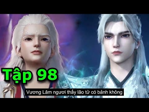 Tiên Nghịch Tập 98 - Thuyết Minh Vietsub | Renegade Immortal Ep 98 thumbnail