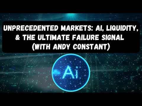UNPRECEDENTED MARKETS: AI, LIQUIDITY, AND THE ULTIMATE FAILURE SIGNAL (w/ Andy Constant) thumbnail