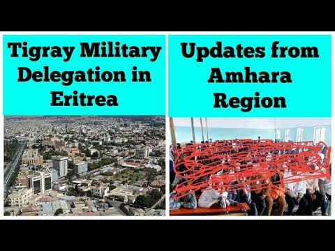 Tigray Military Delegation in Eritrea | Updates from the Amhara Region thumbnail