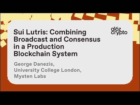 Sui Lutris: Combining Broadcast and Consensus in a Production Blockchain, George Danezis a16z crypto thumbnail