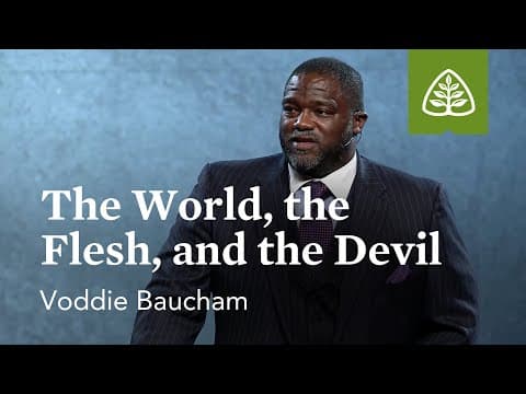 Voddie Baucham: The World, the Flesh, and the Devil thumbnail