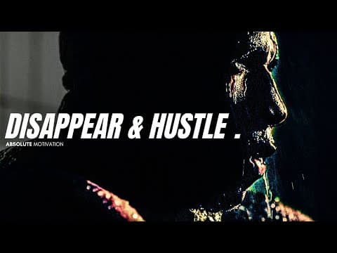 TIME TO DISAPPEAR AND JUST HUSTLE - Motivational Speech thumbnail