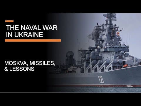 The Naval War in Ukraine - The Moskva, Missiles & Lessons thumbnail