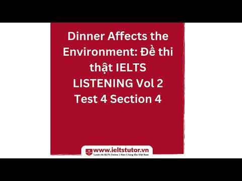 Dinner Affects the Environment Đề thi thật IELTS LISTENING Vol 2 Test 4 Section 4(Recent Actual Test thumbnail