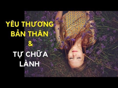YÊU THƯƠNG BẢN THÂN & TỰ CHỮA LÀNH | Yêu thương bản thân ĐÚNG CÁCH | Ruby Nguyen thumbnail