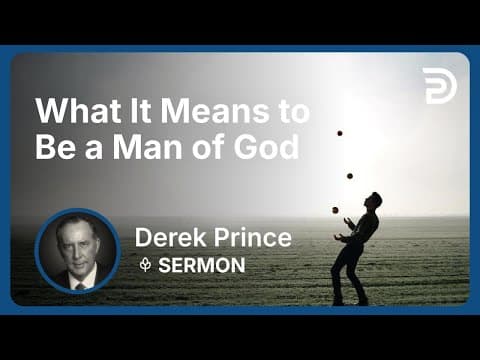 What It Means to Be a Man of God | Derek Prince thumbnail