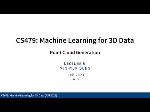 Lecture 06: Point Cloud Encoders (2/2) & Point Cloud Generation (KAIST CS479, Fall 2023) thumbnail