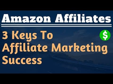 3 Keys to Affiliate Marketing Success - Lesson #1 - Amazon Affiliate Marketing Training thumbnail
