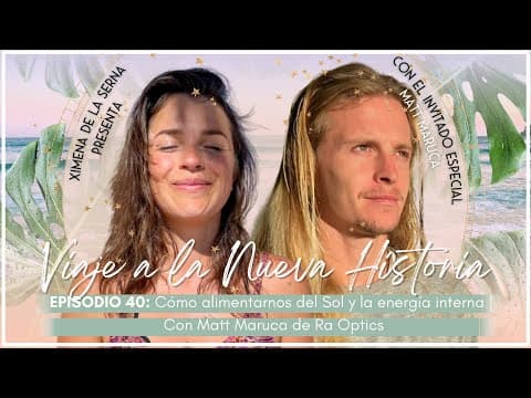 PODCAST E40. Cómo alimentarnos del Sol y la Energía interna | Con Matt Maruca, de Ra Optics thumbnail