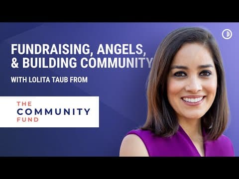 Raising from Angels and Building Community Businesses | Lolita Taub (Co-Founder, The Community Fund) thumbnail