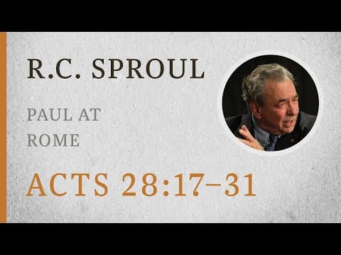 Paul at Rome (Acts 28:16–31) — A Sermon by R.C. Sproul thumbnail