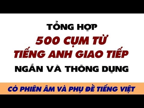 500 Cụm từ Tiếng Anh Giao Tiếp ngắn và thông dụng thumbnail