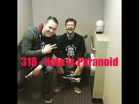 Ep 318- Nate is Paranoid thumbnail
