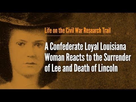 A Confederate Loyal Louisiana Woman Reacts to the Surrender of Lee and Death of Lincoln thumbnail