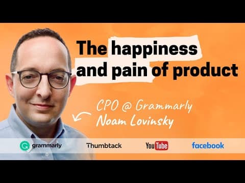 The happiness and pain of product management | Noam Lovinsky (Grammarly, FB, Thumbtack, YT) thumbnail