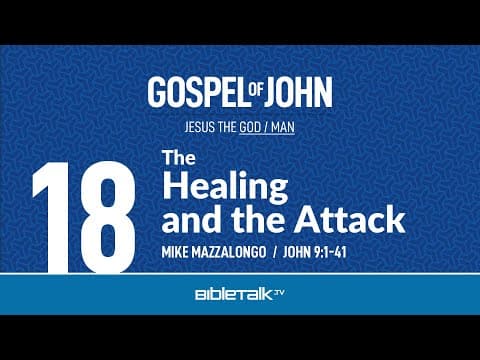 The Healing and the Attack (John 9:1-41 Bible Study) – Mike Mazzalongo | BibleTalk.tv thumbnail