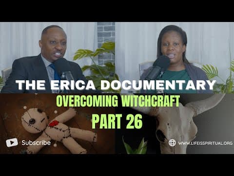 LIFE IS SPIRITUAL PRESENTS - ERICA DOCUMENTARY PART 26 - OVERCOMING WITCHCRAFT thumbnail