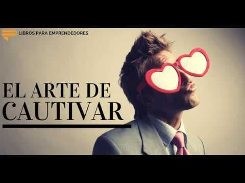 ¿Cómo cautivar clientes? Resumen de El Arte de Cautivar en Libros para Emprendedores thumbnail