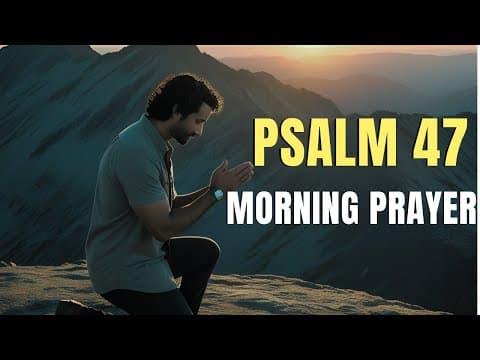 Psalm 47: Lord, Calm My Heart and Quiet My Fears , When Life Feels Loud | Psalm 47 Morning Prayer thumbnail