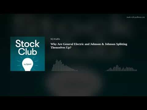 Why Are General Electric and Johnson & Johnson Splitting Themselves Up? thumbnail