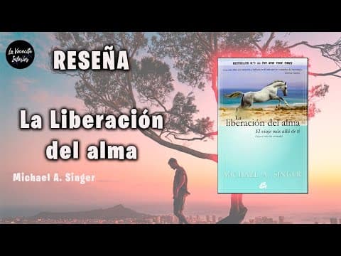 ¿Qué enseña La Liberación del Alma de Michael A. Singer? thumbnail