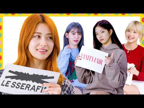 LE SSERAFIM Tests How Well They Know Each Other | Vanity Fair thumbnail