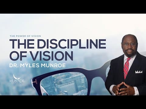 The Discipline Of Vision: Dr. Myles Munroe's Strategic Approach | MunroeGlobal.com thumbnail
