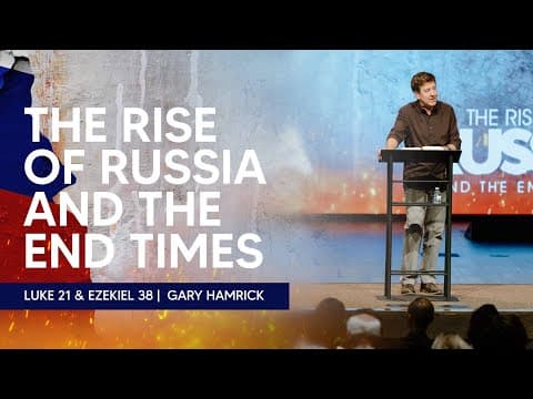The Rise of Russia and the End Times  |  Luke 21 & Ezekiel 38  |  Gary Hamrick thumbnail
