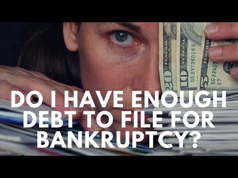 Do I Have Enough Debt to File Bankruptcy? thumbnail