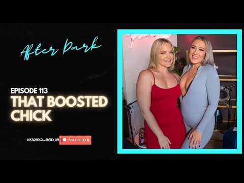 THAT BOOSTED CHICK | EP 113 (After Dark) thumbnail
