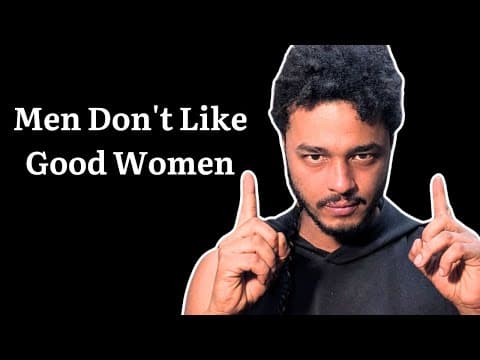 Men Don't Actually Want a Good Woman, They Secretly Want This... thumbnail