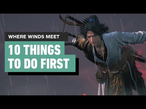 Where Winds Meet - 10 Things to Do First thumbnail