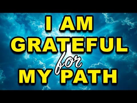 I AM Grateful For My Path | Positive Affirmations | Guided Meditation for Gratitude and Positivity thumbnail