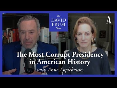 Anne Applebaum and the Most Corrupt Presidency in American History | The David Frum Show thumbnail