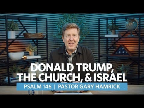 Donald Trump, the Church, & Israel  |  Psalm 146  |   Gary Hamrick thumbnail