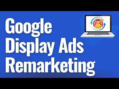 How to Set Up Google Display Ads Remarketing Campaigns thumbnail