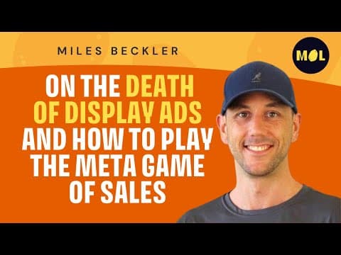 Miles Beckler on the End of Display Ads and How to Play the Meta Game of Sales thumbnail