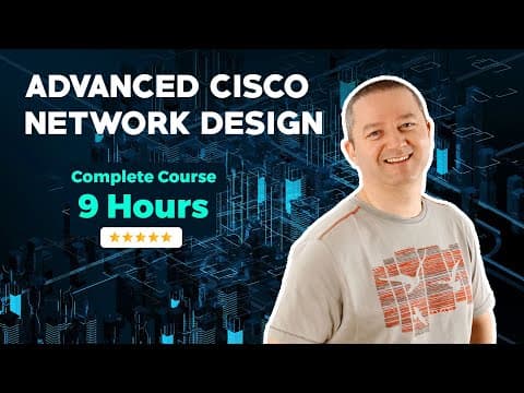 Advanced Cisco Network Design - Complete 9 Hour Course thumbnail