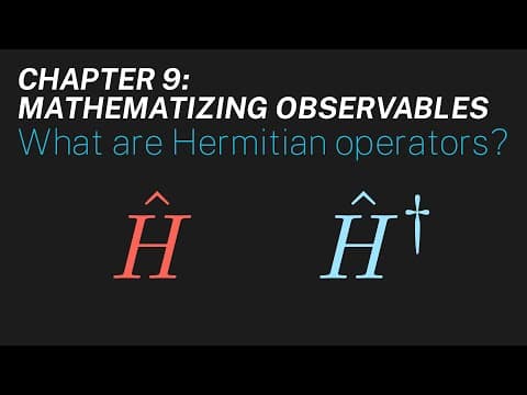 Ch 9: What are Hermitian operators? | Maths of Quantum Mechanics thumbnail